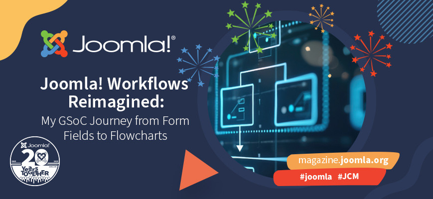 Joomla! Workflows, Reimagined: My GSoC Journey from Form Fields to Flowcharts
