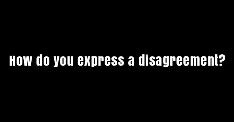 How do you express a disagreement?